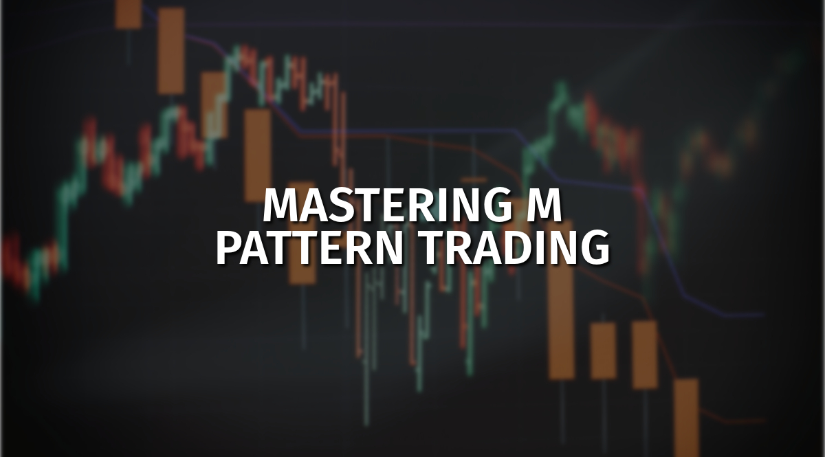 Mastering M Pattern Trading: Strategies and Insights 