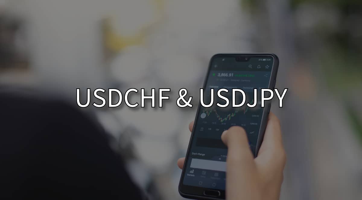 USDCHF and USDJPY